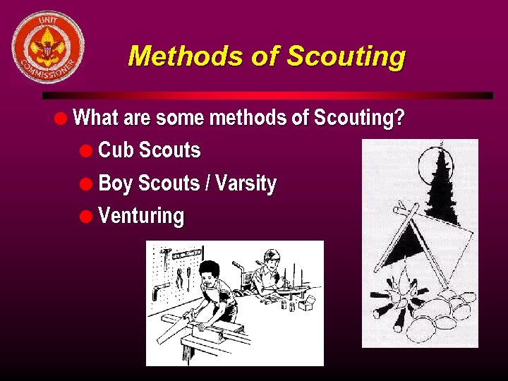 Methods of Scouting l What are some methods of Scouting? l Cub Scouts l