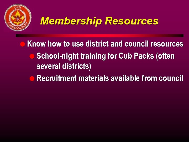 Membership Resources l Know how to use district and council resources l School-night training