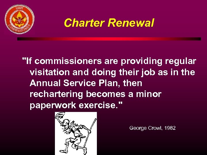 Charter Renewal "If commissioners are providing regular visitation and doing their job as in