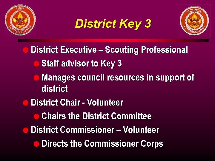 District Key 3 l District Executive – Scouting Professional l Staff advisor to Key