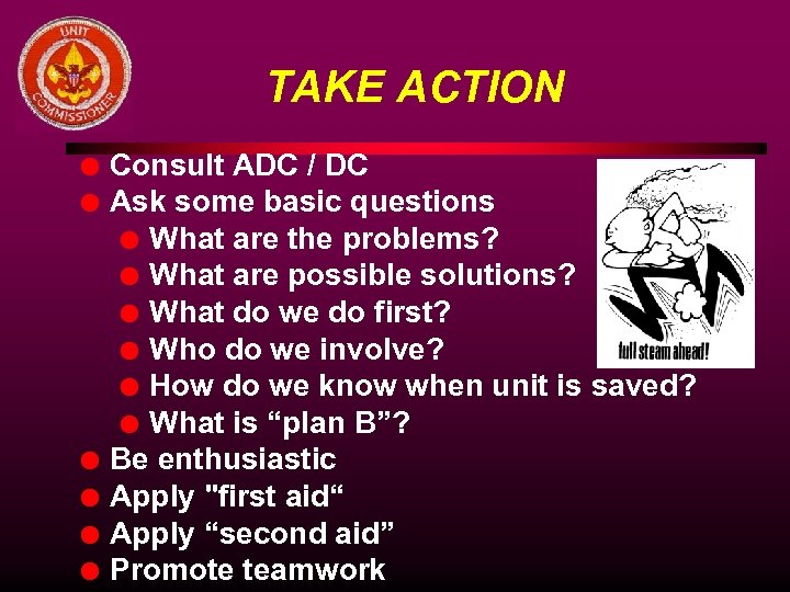TAKE ACTION l l l Consult ADC / DC Ask some basic questions l