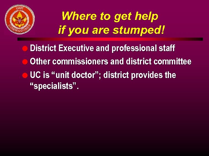 Where to get help if you are stumped! l District Executive and professional staff