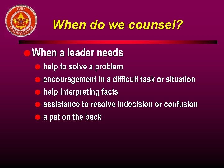 When do we counsel? l When a leader needs l help to solve a