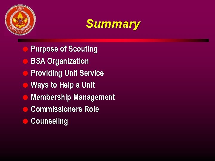 Summary l l l l Purpose of Scouting BSA Organization Providing Unit Service Ways