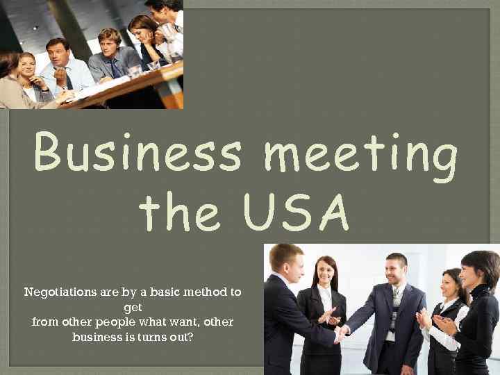 Business meeting the USA Negotiations are by a basic method to get from other