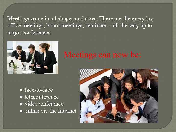 Meetings come in all shapes and sizes. There are the everyday office meetings, board
