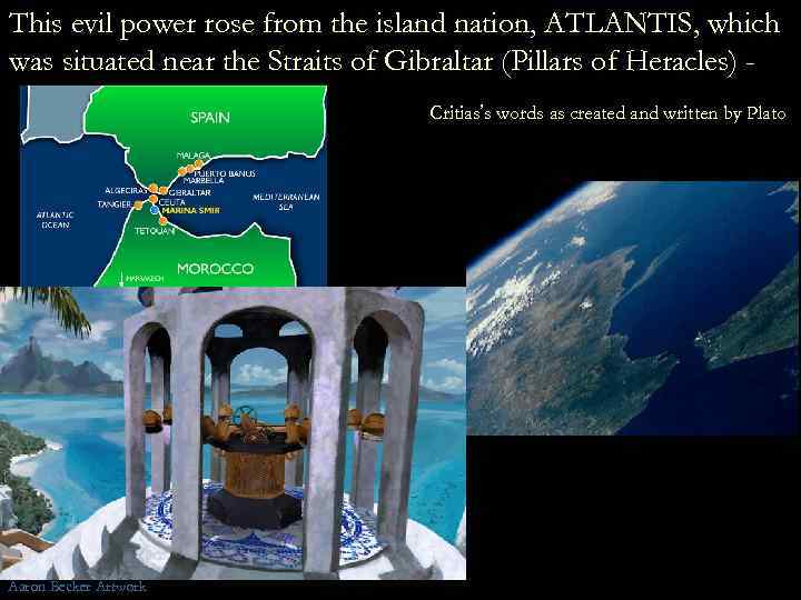 This evil power rose from the island nation, ATLANTIS, which was situated near the