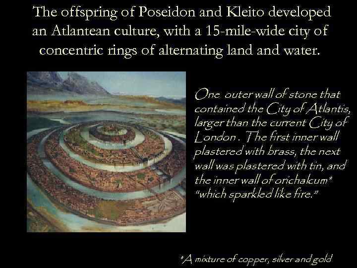 The offspring of Poseidon and Kleito developed an Atlantean culture, with a 15 -mile-wide