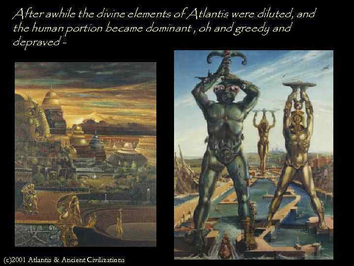 After awhile the divine elements of Atlantis were diluted, and the human portion became