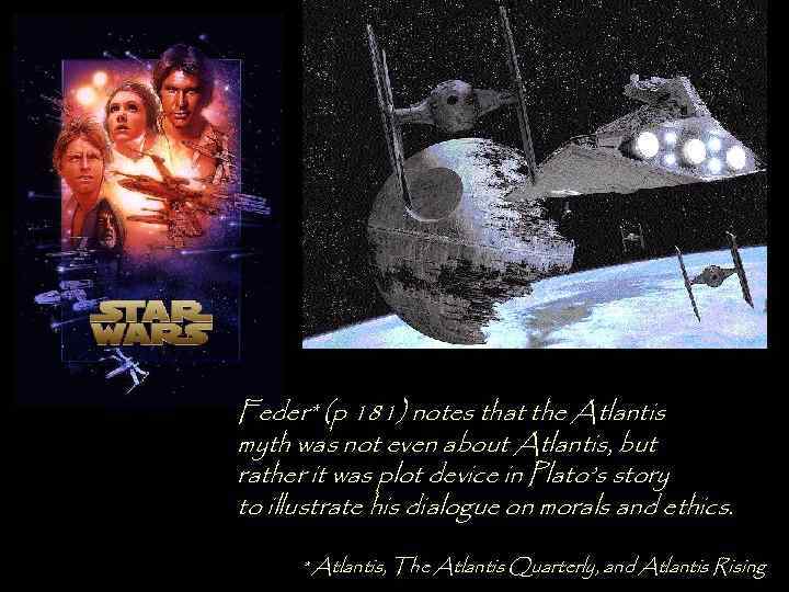 Feder* (p 181) notes that the Atlantis myth was not even about Atlantis, but