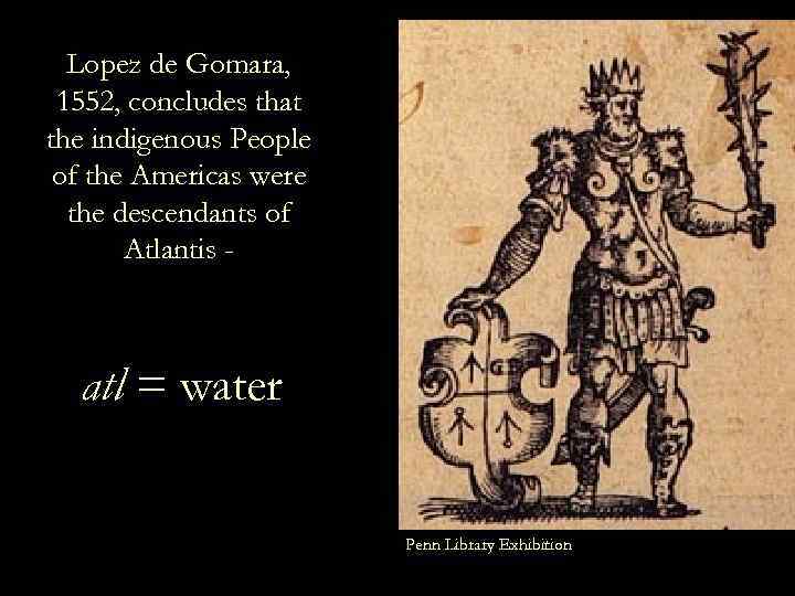 Lopez de Gomara, 1552, concludes that the indigenous People of the Americas were the