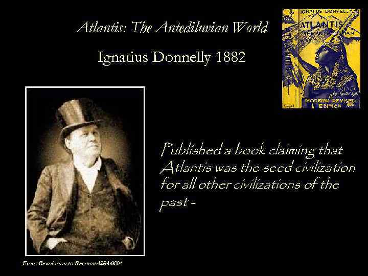 Atlantis: The Antediluvian World Ignatius Donnelly 1882 Published a book claiming that Atlantis was