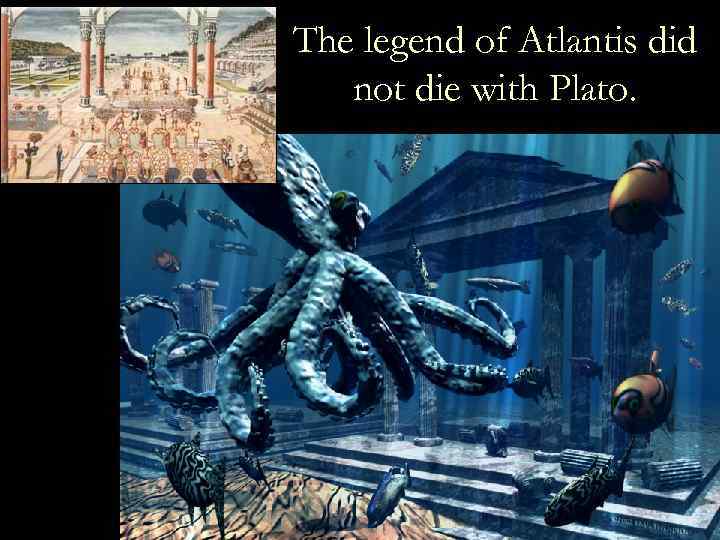 The legend of Atlantis did not die with Plato. 