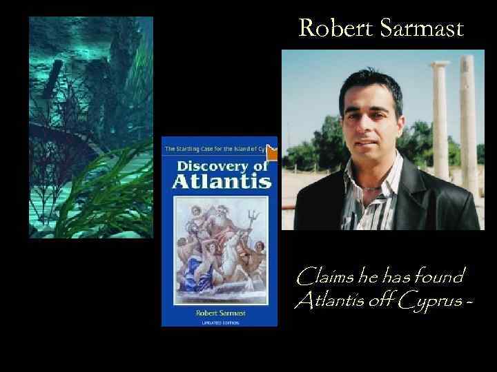 Robert Sarmast Claims he has found Atlantis off Cyprus - 