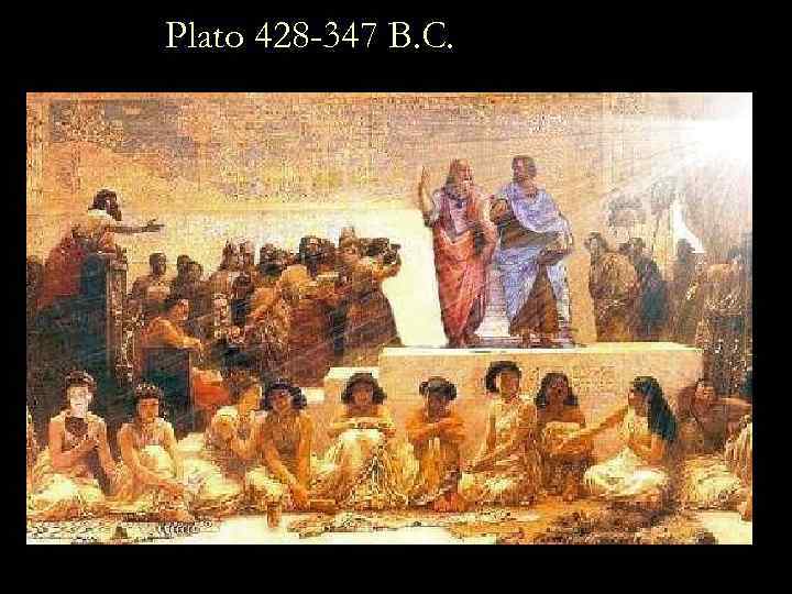 Plato 428 -347 B. C. 