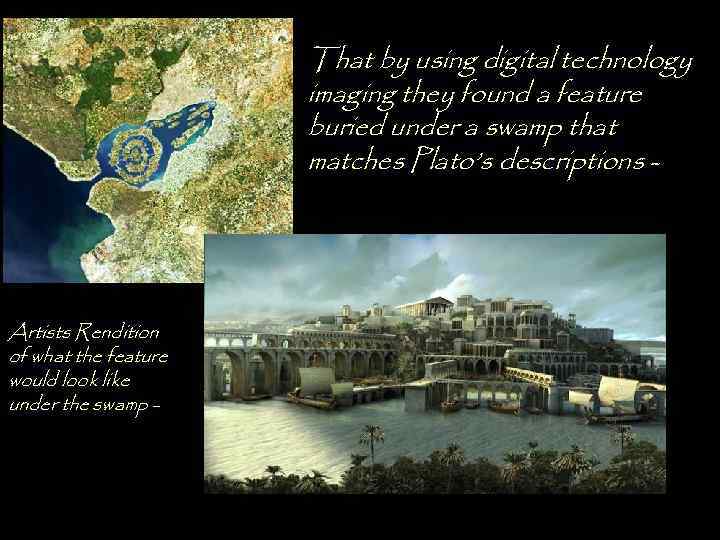 That by using digital technology imaging they found a feature buried under a swamp