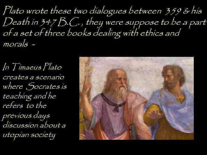 Plato wrote these two dialogues between 359 & his Death in 347 B. C.