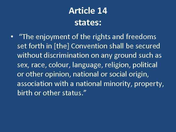 Article 14 states: • “The enjoyment of the rights and freedoms set forth in