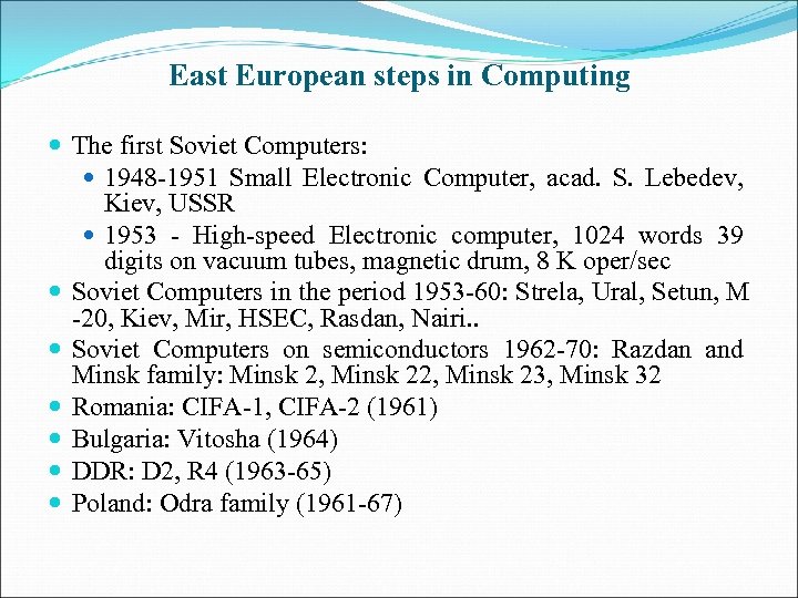 East European steps in Computing The first Soviet Computers: 1948 -1951 Small Electronic Computer,