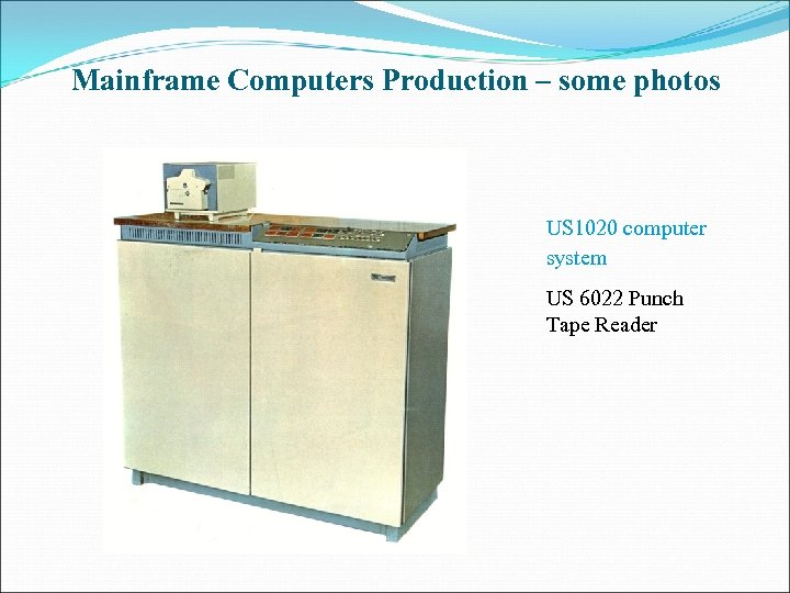 Mainframe Computers Production – some photos US 1020 computer system US 6022 Punch Tape