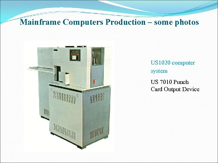 Mainframe Computers Production – some photos US 1020 computer system US 7010 Punch Card