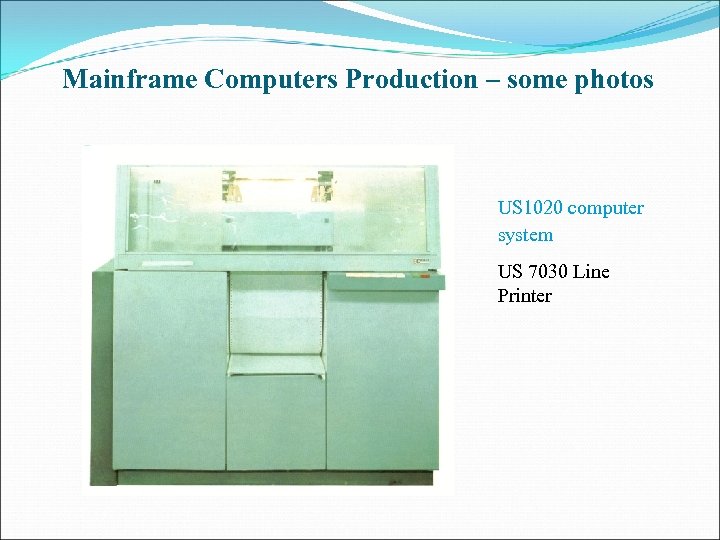 Mainframe Computers Production – some photos US 1020 computer system US 7030 Line Printer