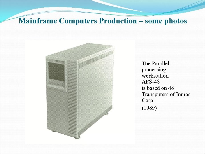 Mainframe Computers Production – some photos The Parallel processing workstation APS-48 is based on