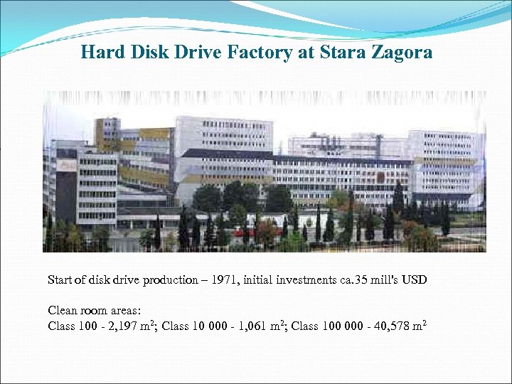 Hard Disk Drive Factory at Stara Zagora Start of disk drive production – 1971,