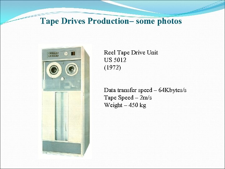 Tape Drives Production– some photos Reel Tape Drive Unit US 5012 (1972) Data transfer