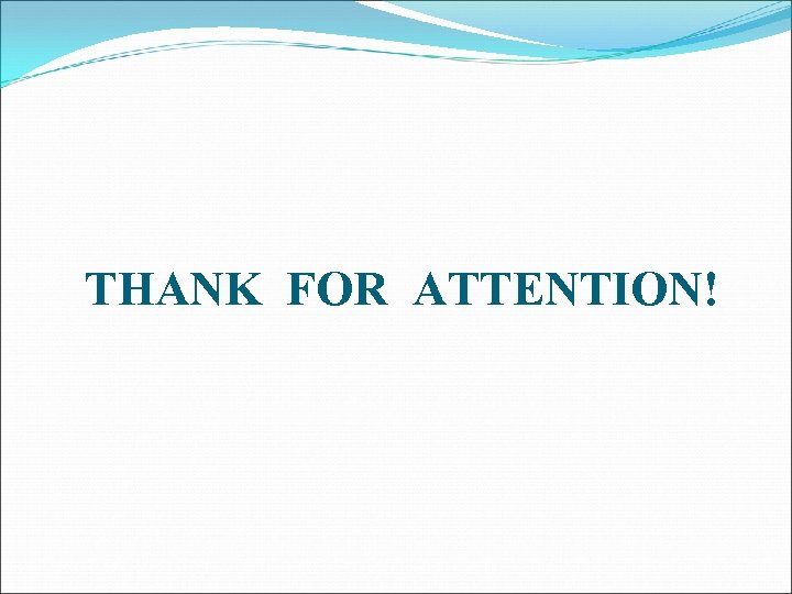 THANK FOR ATTENTION! 