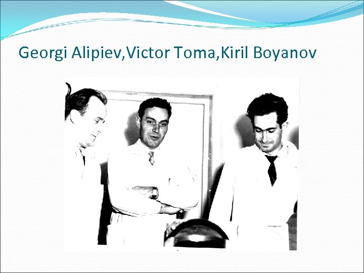 Georgi Alipiev, Victor Toma, Kiril Boyanov 