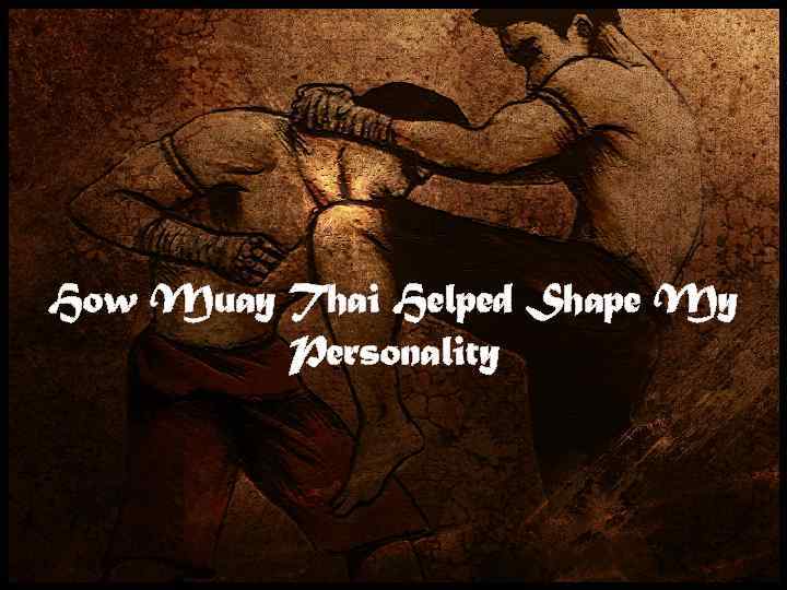 How Muay Thai Helped Shape My Personality 