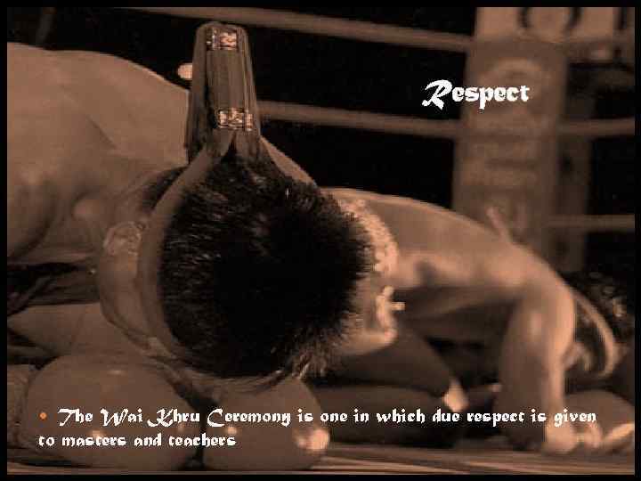 Respect The Wai Khru Ceremony is one in which due respect is given to