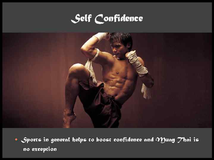 Self Confidence Sports in general helps to boost confidence and Muay Thai is no