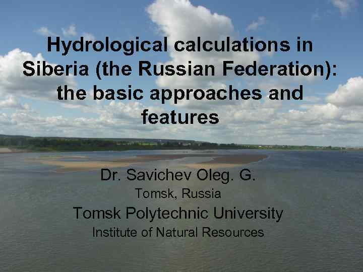 Hydrological calculations in Siberia (the Russian Federation): the basic approaches and features Dr. Savichev