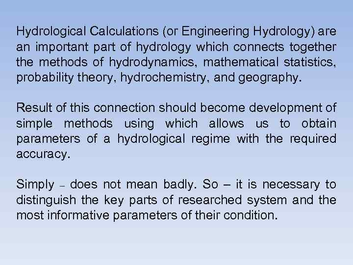Hydrological Calculations (or Engineering Hydrology) are an important part of hydrology which connects together