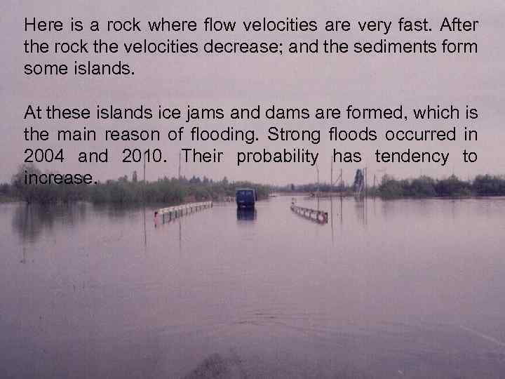 Here is a rock where flow velocities are very fast. After the rock the