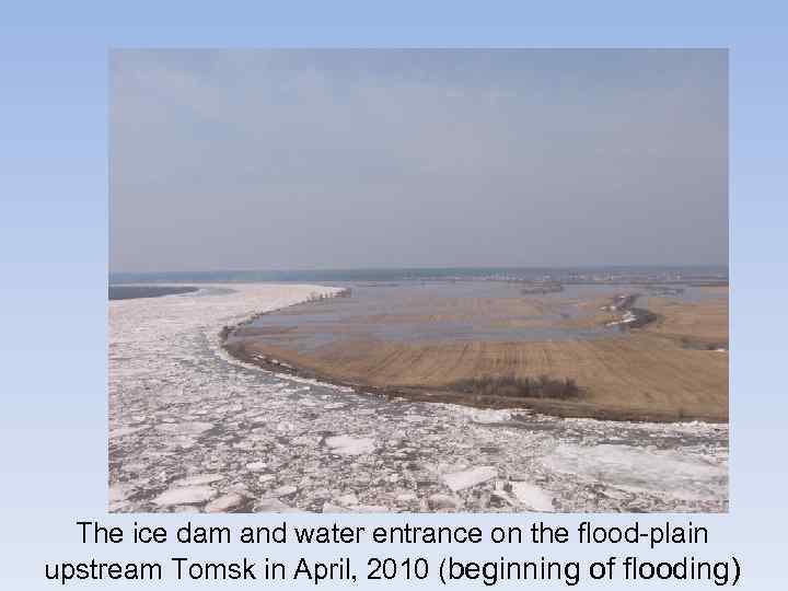 The ice dam and water entrance on the flood-plain upstream Tomsk in April, 2010