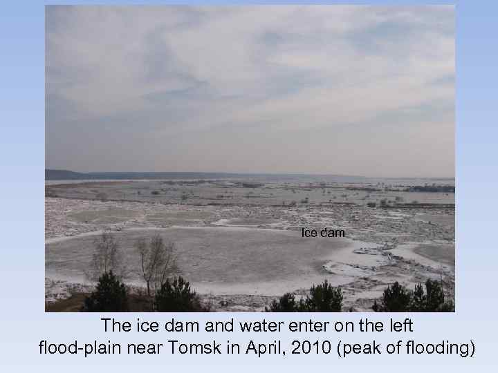 Ice dam The ice dam and water enter on the left flood-plain near Tomsk