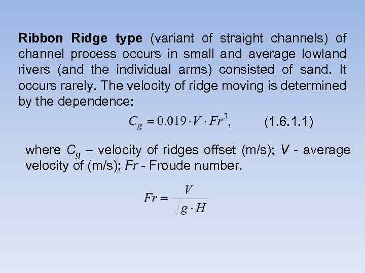 Ribbon Ridge type (variant of straight channels) of channel process occurs in small and