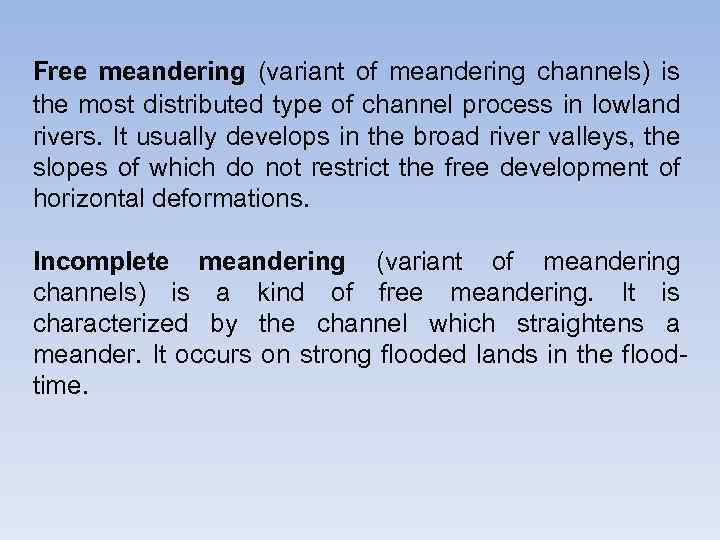 Free meandering (variant of meandering channels) is the most distributed type of channel process
