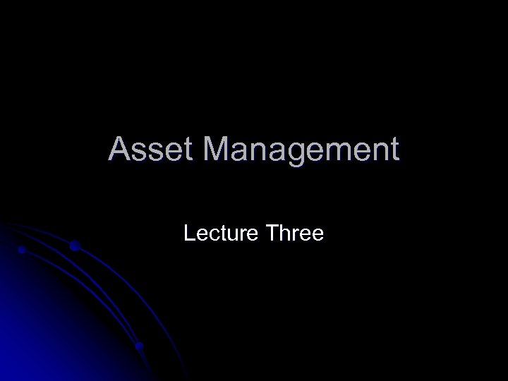 Asset Management Lecture Three 