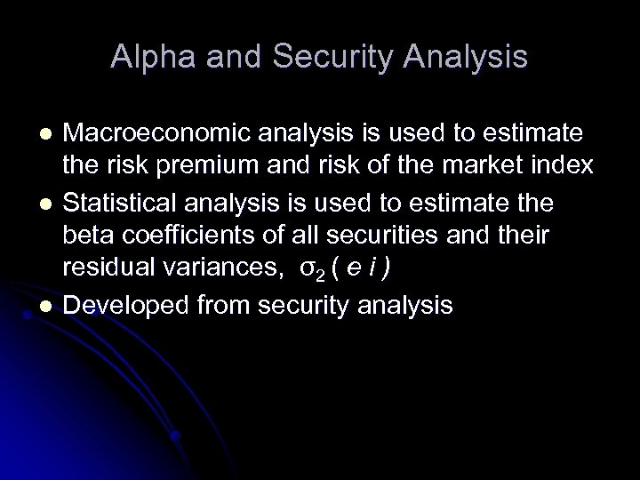 Alpha and Security Analysis Macroeconomic analysis is used to estimate the risk premium and
