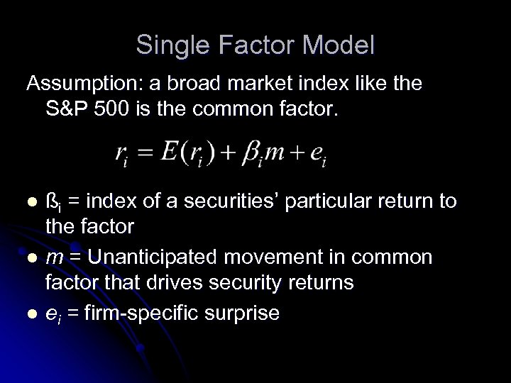 Single Factor Model Assumption: a broad market index like the S&P 500 is the