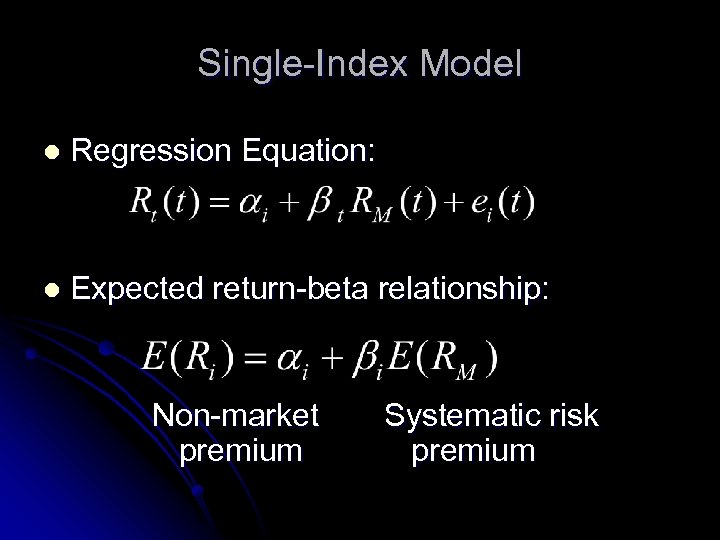 Single-Index Model l Regression Equation: l Expected return-beta relationship: Non-market premium Systematic risk premium