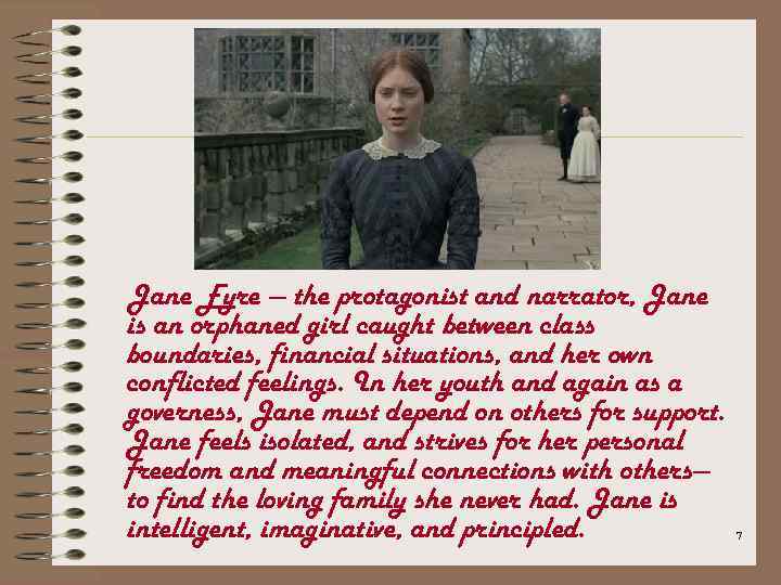 Jane Eyre — the protagonist and narrator, Jane is an orphaned girl caught between