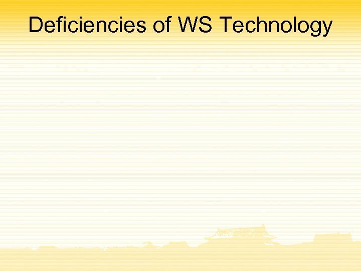 Deficiencies of WS Technology 