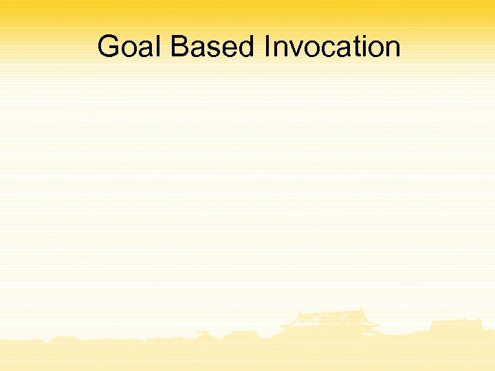 Goal Based Invocation 