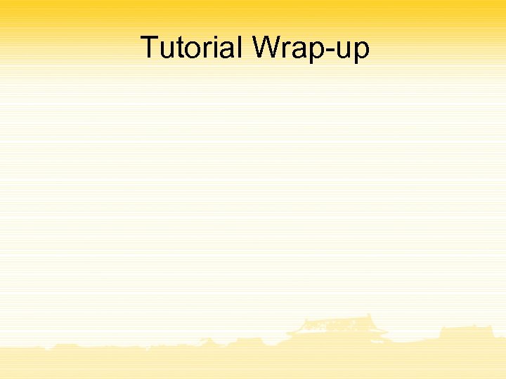 Tutorial Wrap-up 