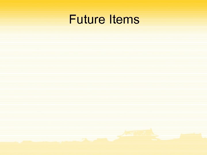 Future Items 